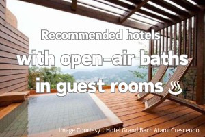 Recommended hotels With open-air baths in Guest Rooms